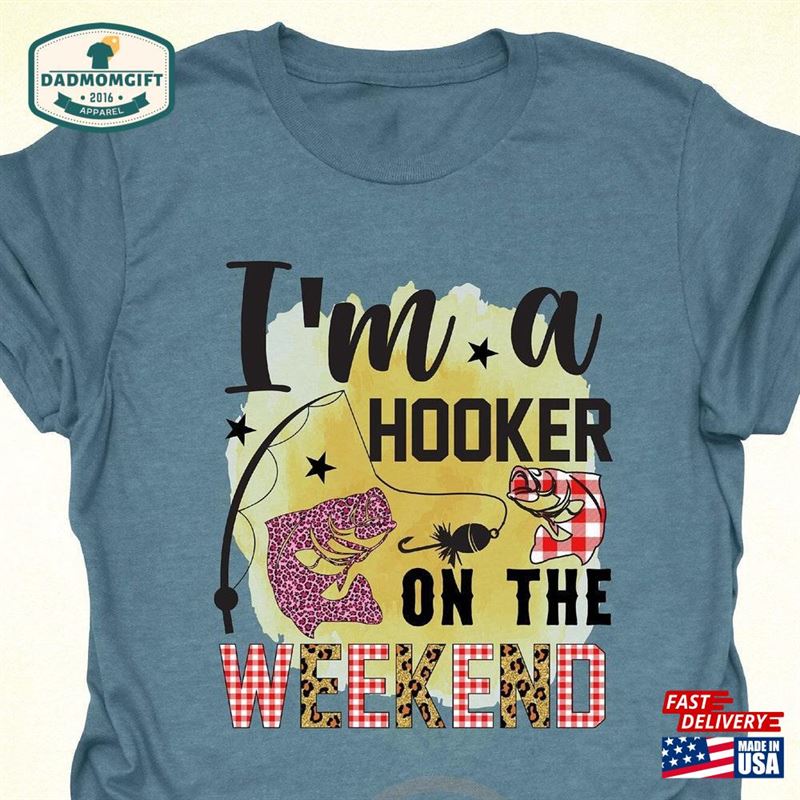 I’m A Hooker On The Weekend Shirt Fishing Hoodie T-Shirt