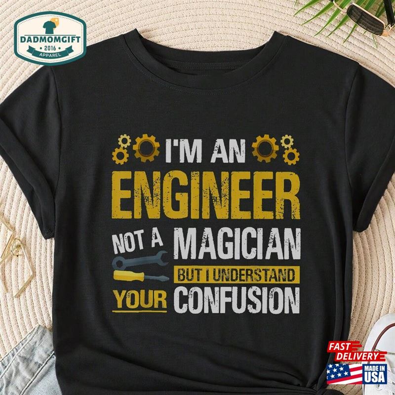 Im An Engineer Not A Magician T-Shirt New Dad Shirt Sweatshirt Classic