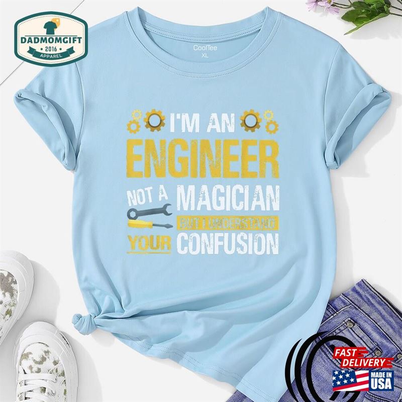 Im An Engineer Not A Magician T-Shirt New Dad Shirt Sweatshirt Classic