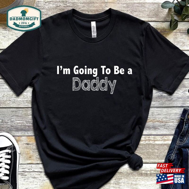 I’m Going To Be A Daddy T-Shirt New Dad Sweatshirt