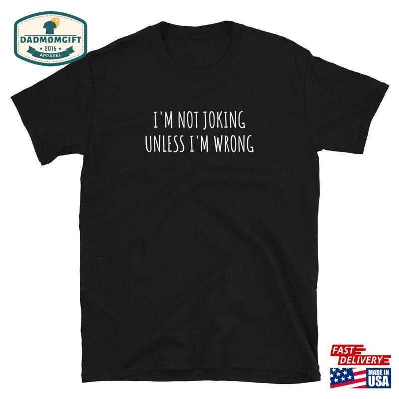 I’m Not Joking Unless Wrong Sweatshirt Unisex