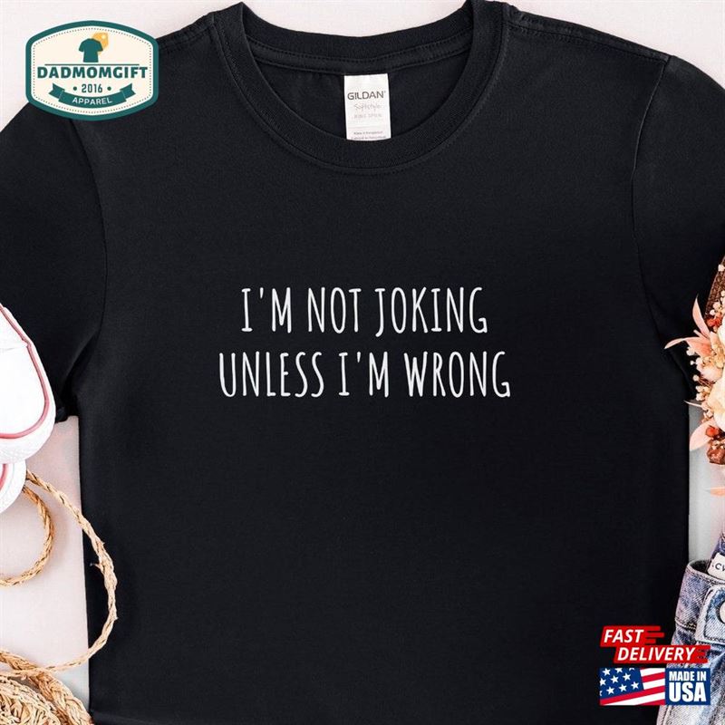 I’m Not Joking Unless Wrong Sweatshirt Unisex