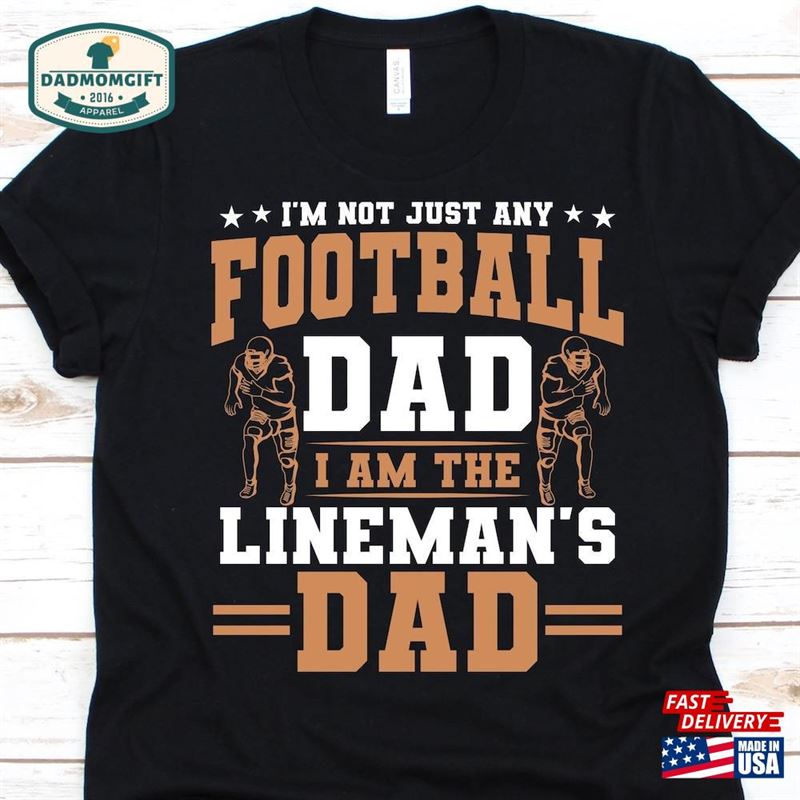 I’m Not Just Any Football Dad Shirt Father Unisex T-Shirt