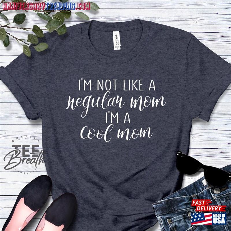 I’m Not Like A Regular Mom Cool Shirt Classic Unisex – Bipubunny Store