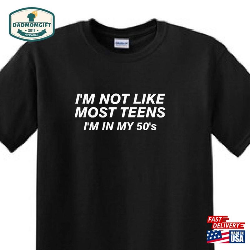 Im Not Like Most Teens In My 50’S Funny T Unisex Hoodie