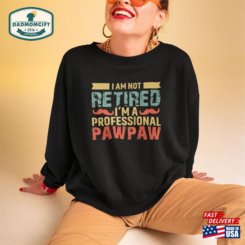 I’m Not Retired A Professional Pawpaw Vintage T-Shirt Sweatshirt Classic