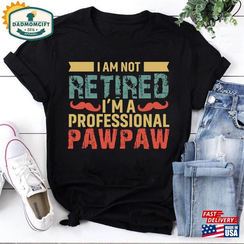 I’m Not Retired A Professional Pawpaw Vintage T-Shirt Sweatshirt Classic