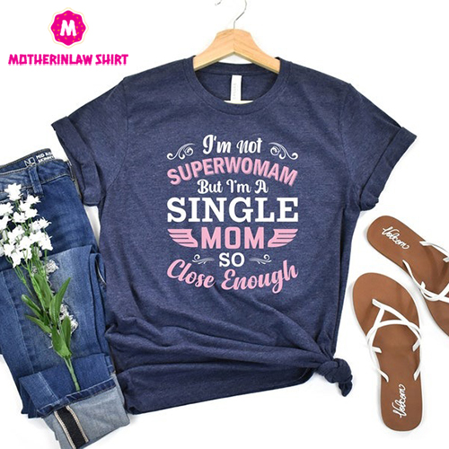 I’m not Superwoman But I’m A Single Mom Shirt, Sarcastic Mom Shirt, Best Mama Shirts, Mothers Day Gift, Cool Mom Shirt, First Mothers Day