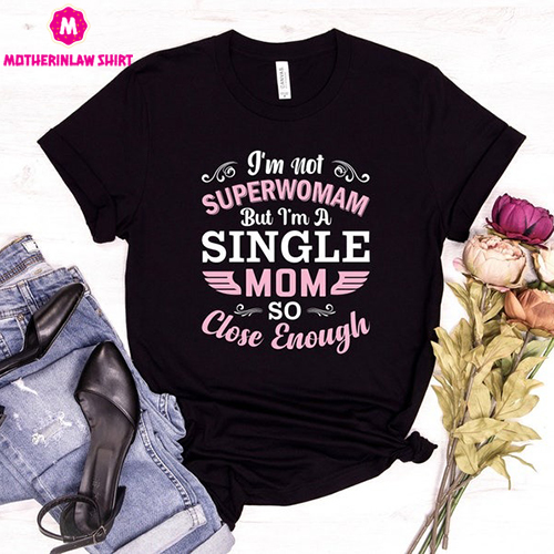 I’m not Superwoman But I’m A Single Mom Shirt, Sarcastic Mom Shirt, Best Mama Shirts, Mothers Day Gift, Cool Mom Shirt, First Mothers Day