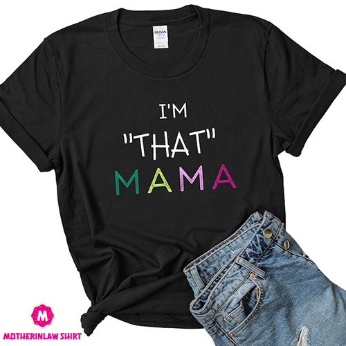 I’m that mama shirt, gift for mom shirt, sassy mom shirt, Funny shirt, Mother’s Day gift