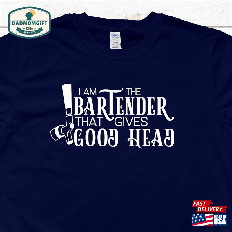 I’m The Bartender That Gives Good Head Shirt T-Shirt Classic