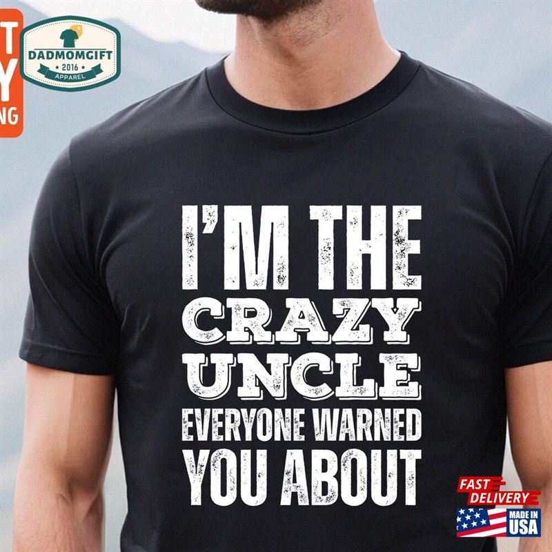 I’m The Crazy Uncle Shirt Everyone Warned You About Classic Unisex