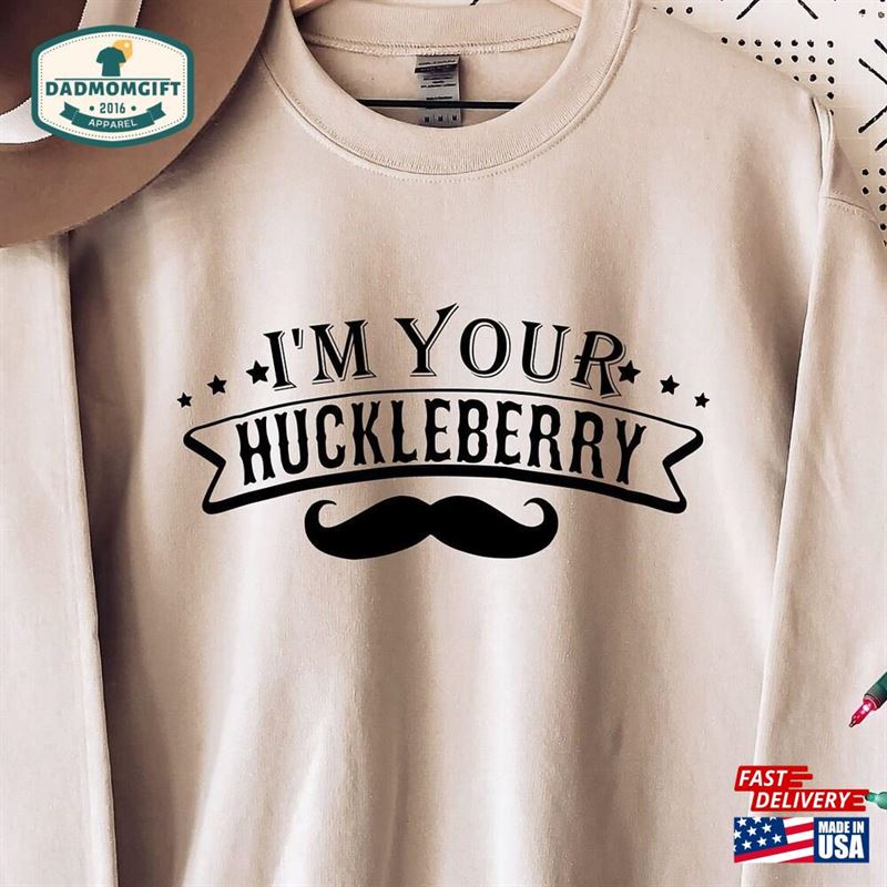 I’m Your Huckleberry Sweatshirt Country Shirt T-Shirt Unisex