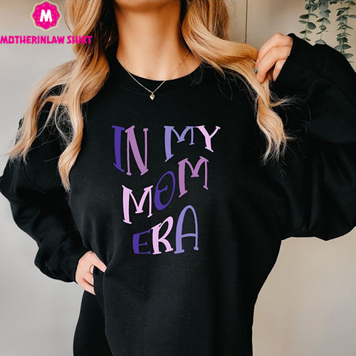 In My Mom Era sweathirt, retro mom era shirt, funny mom shirt, gift mom life shirt, gift new mom shirt baby, shower gift pregnancy reveal