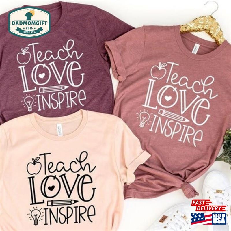 Inspirational Teacher Shirts Teach Love Inspire Shirt Back To School Unisex T-Shirt