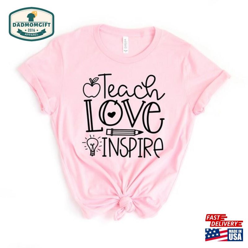 Inspirational Teacher Shirts Teach Love Inspire Shirt Back To School Unisex T-Shirt