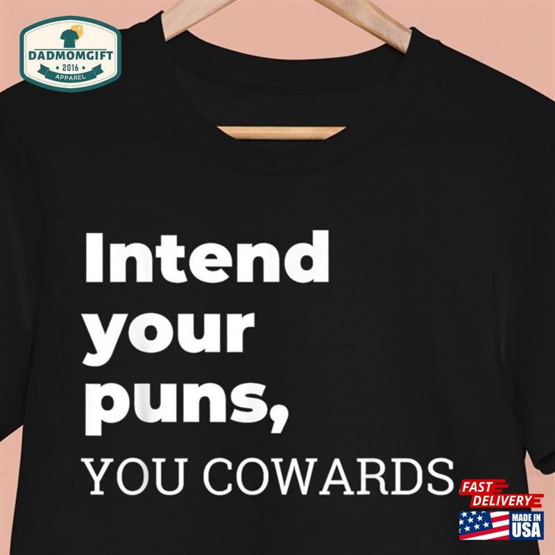 Intend Your Puns You Cowards Shirt Sweatshirt T-Shirt