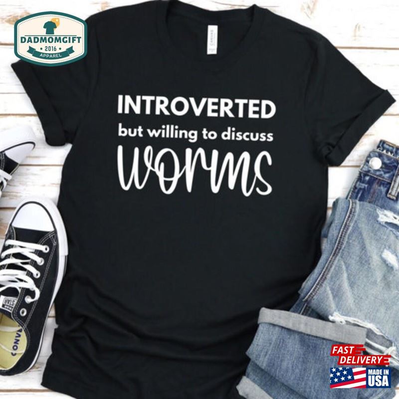 Introverted But Willing To Discuss Worms T-Shirt Fishing Too Close Fisherman Gifts Shirts Hoodie