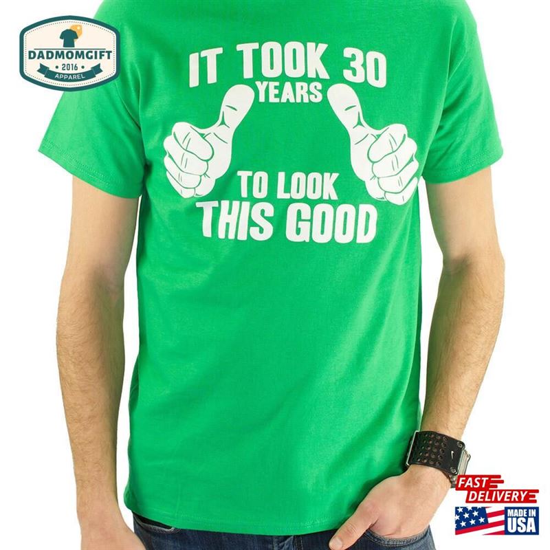 It Took 30 Years To Look This Good T-Shirt Unisex