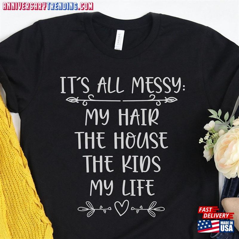 It’s All Messy Shirt Mother T-Shirt Classic – Bipubunny Store