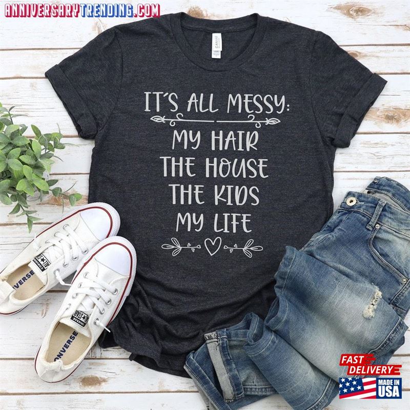 It’s All Messy Shirt Mother T-Shirt Classic – Bipubunny Store