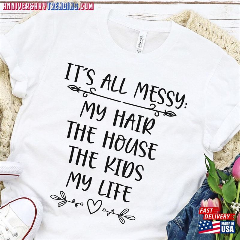 It’s All Messy Shirt Mother Unisex Classic – Bipubunny Store