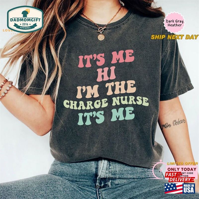 It’s Me Hi I M The Charge Nurse Unisex T-Shirt