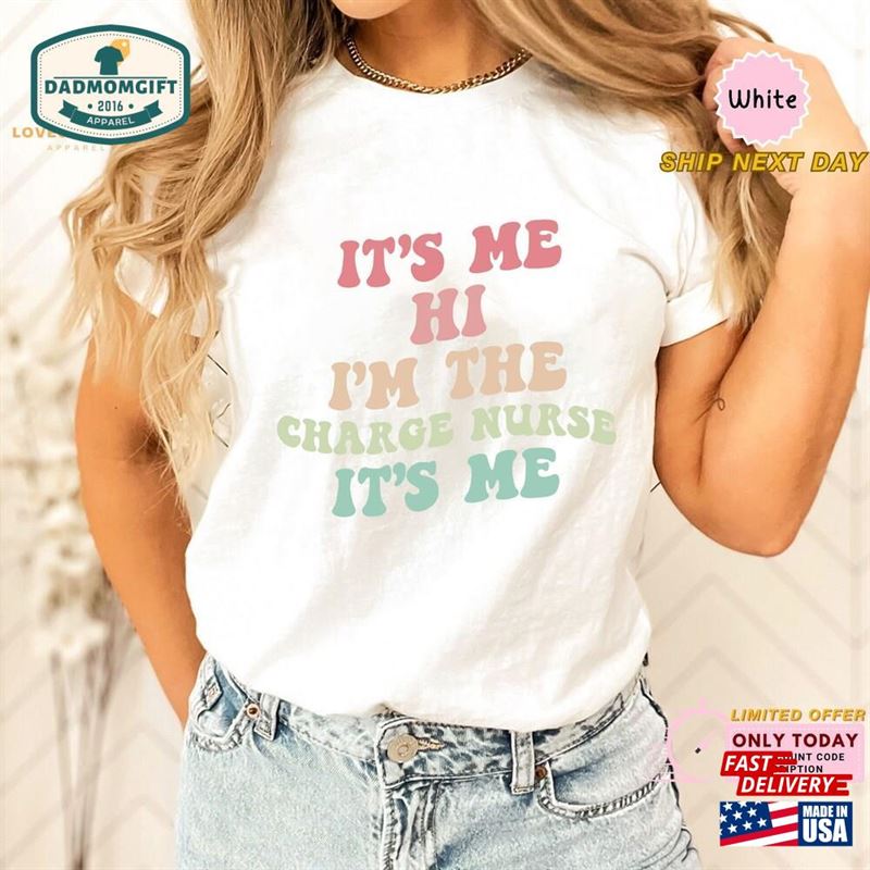 It’s Me Hi I M The Charge Nurse Unisex T-Shirt