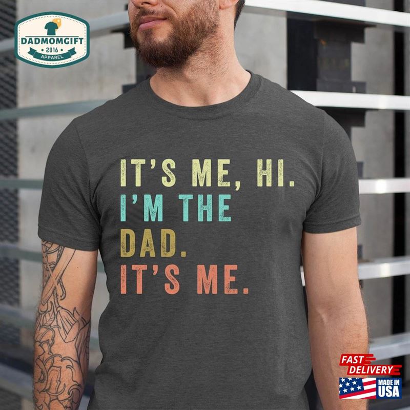 It’s Me Hi I M The Dad Shirt Hoodie Classic