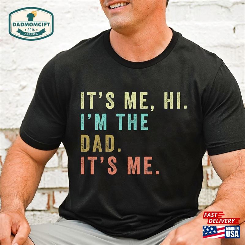 It’s Me Hi I M The Dad Shirt Hoodie Classic