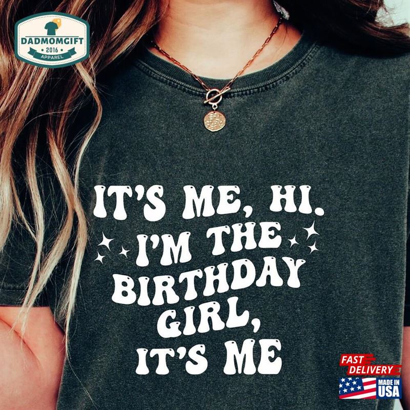 It’s Me My Birthday Girl Shirt Sweatshirt Unisex