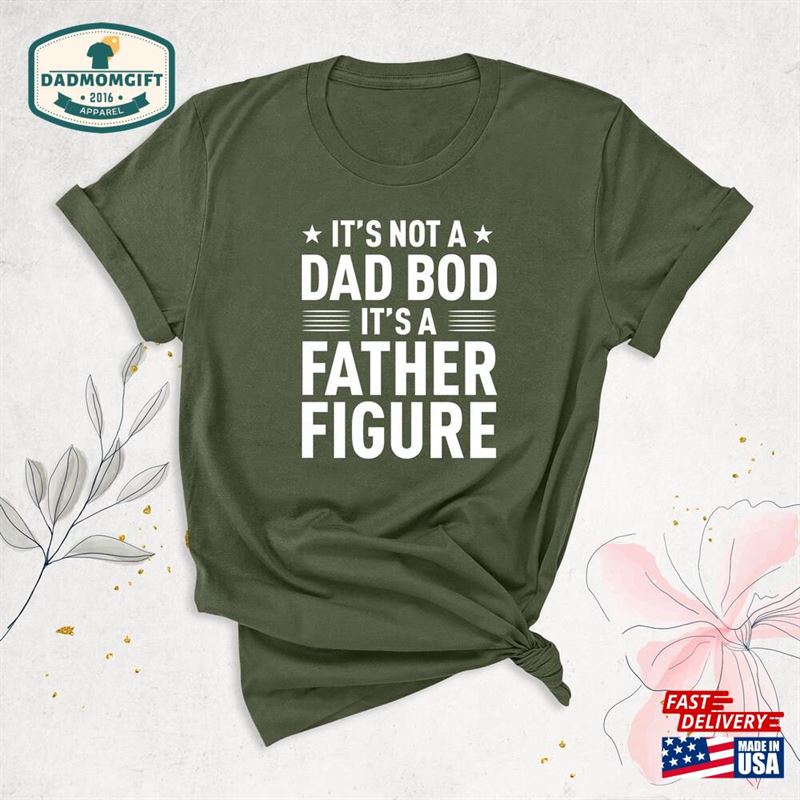 It’s Not A Dad Bod Father Figure Shirt Hoodie Unisex