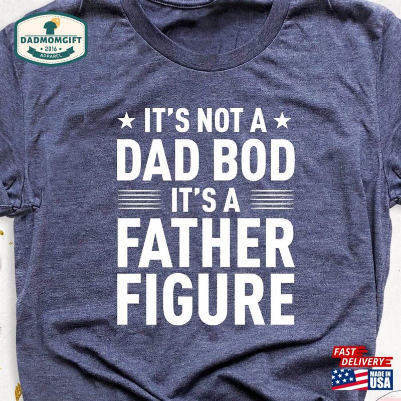 It’s Not A Dad Bod Father Figure Shirt Hoodie Unisex