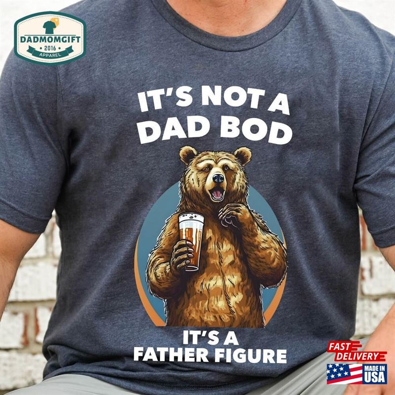 It’s Not A Dad Bod Father Figure Shirt Sweatshirt Classic