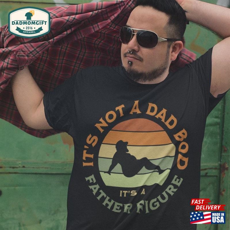 It’s Not A Dad Bod Father Figure T-Shirt Gift Funny Shirt Hoodie