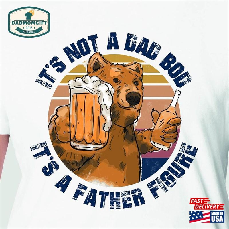 Its Not A Dad Bod Father Figure Tee Shirt Bear Beer T-Shirt Classic