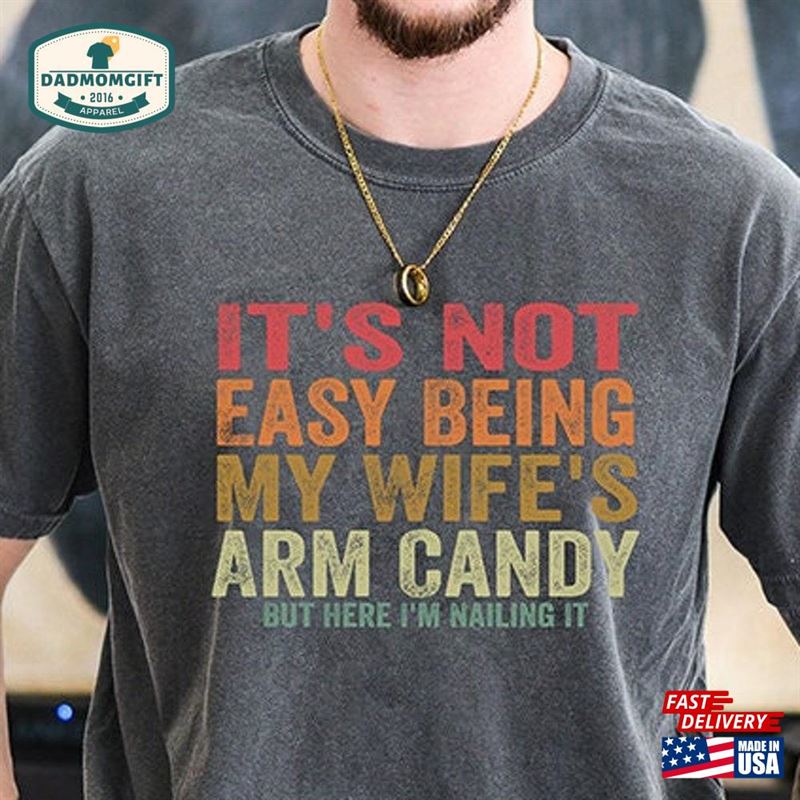 It’s Not Easy Being My Wife Arm Candy But Here I Sweatshirt Unisex