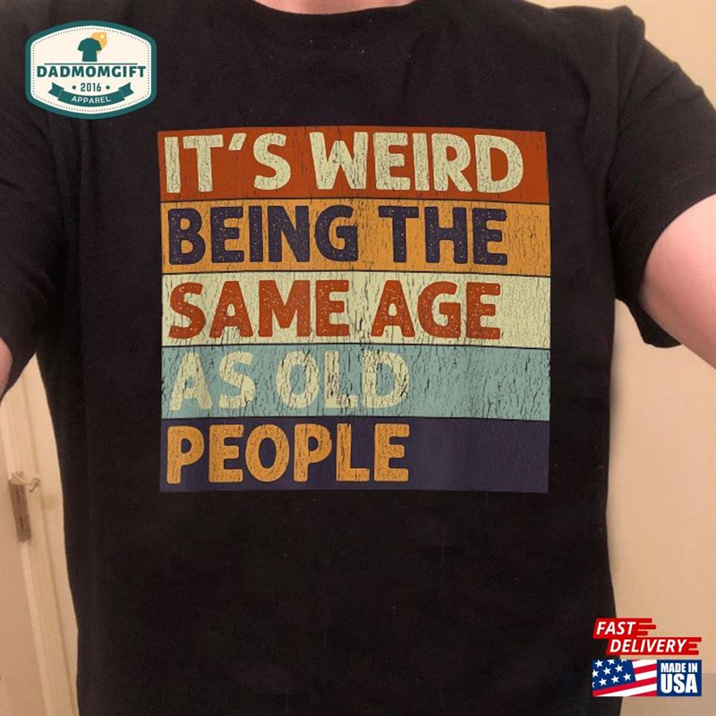 It’s Weird Being The Same Age As Old People Retro Sarcastic T Shir Unisex Sweatshirt