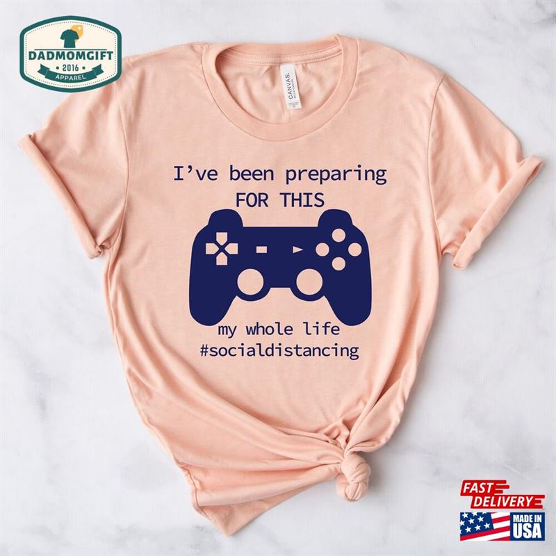 I’ve Been Preparing For This Gamer Dad Shirt Sweatshirt Hoodie