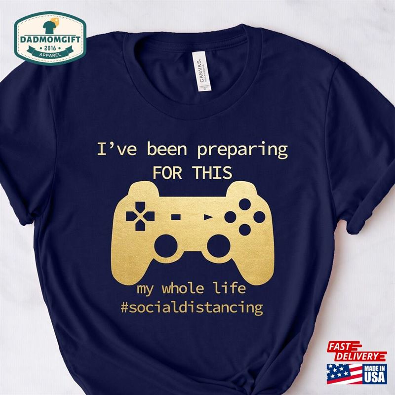 I’ve Been Preparing For This Gamer Dad Shirt Sweatshirt Hoodie