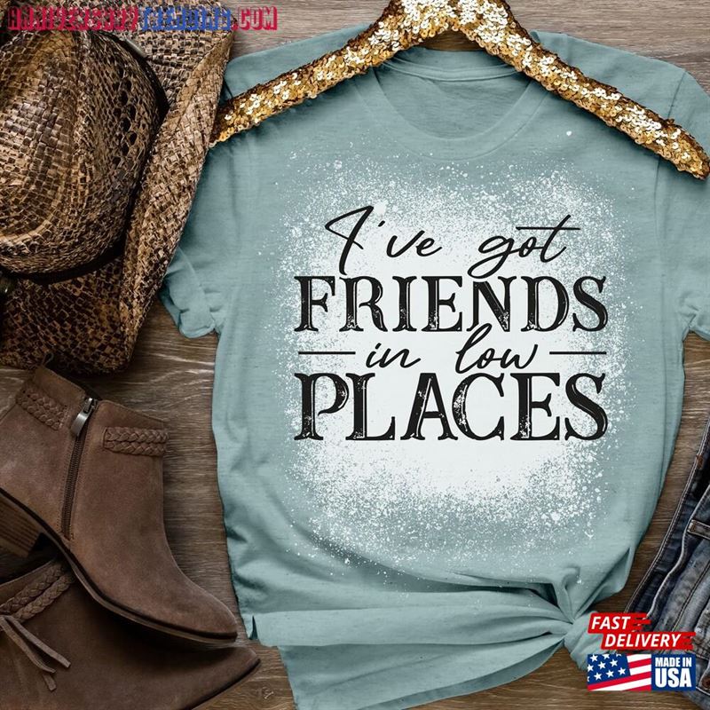 I’ve Got Friends In Low Places Bleached Shirt T-Shirt Unisex – Bipubunny Store