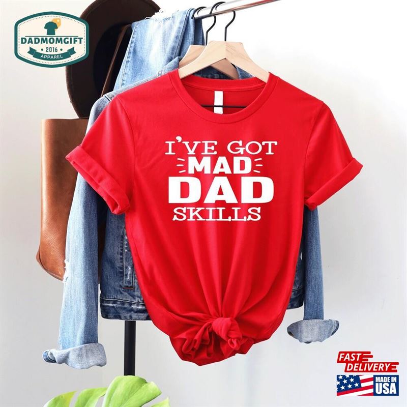 I’ve Got Mad Dad Skills Shirt Funny Hoodie Sweatshirt