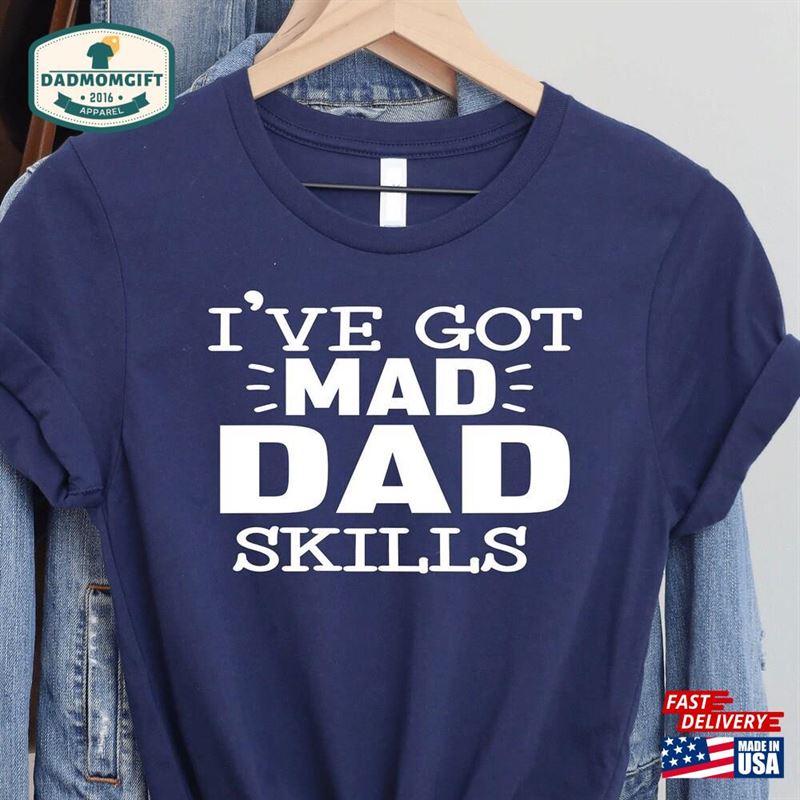 I’ve Got Mad Dad Skills Shirt Funny Hoodie Sweatshirt