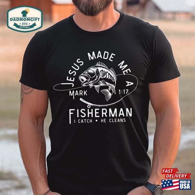 Jesus Made Me A Fisherman Shirt Dark Colors Fathers Day Fisher Of Men Christian For Unisex Hoodie