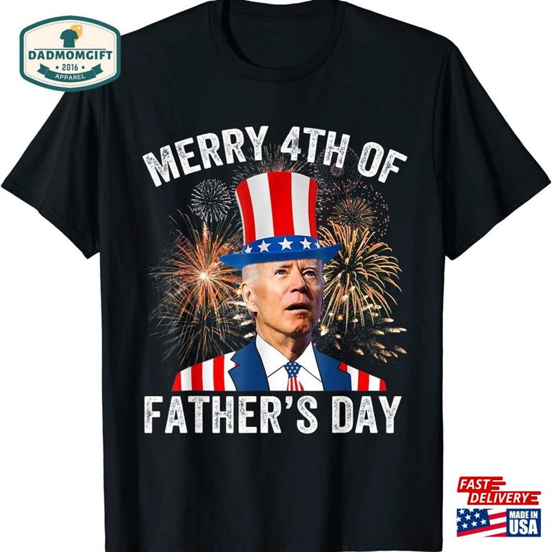 Joe Biden Merry 4Th Of Father’s Day July Gift Unisex T-Shirt Hoodie Sweatshirt