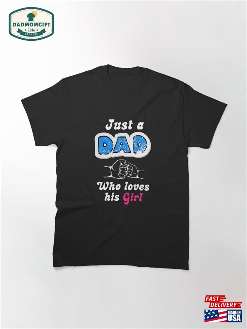 Just A Dad Who Loves His Girl T-Shirt Unisex