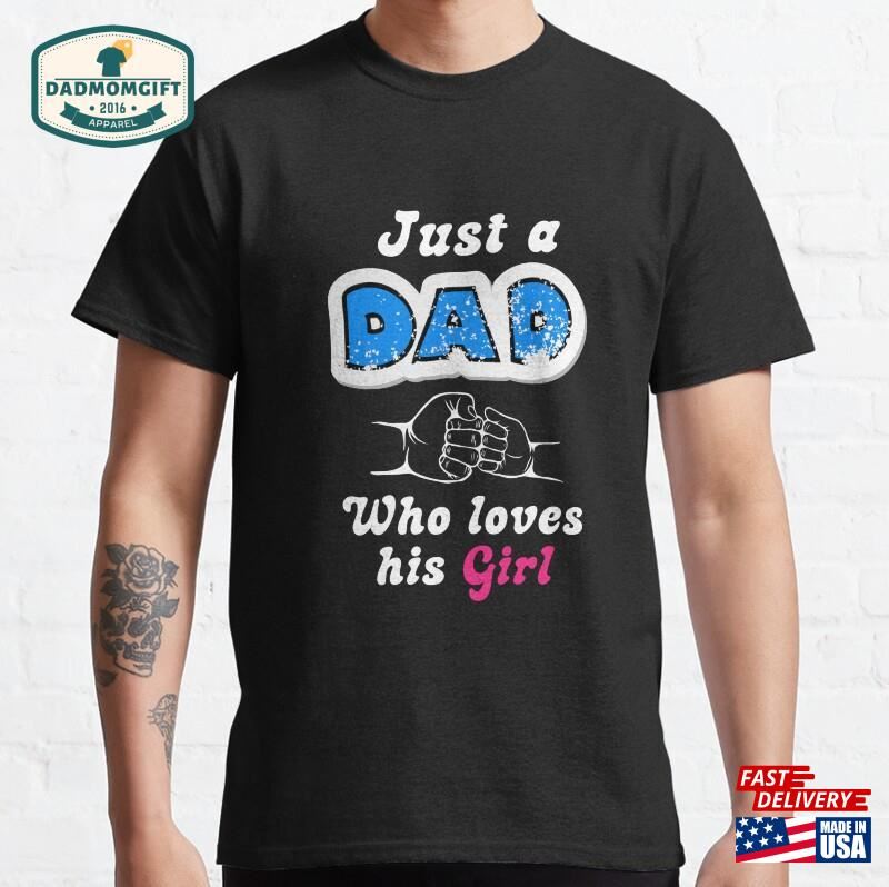 Just A Dad Who Loves His Girl T-Shirt Unisex