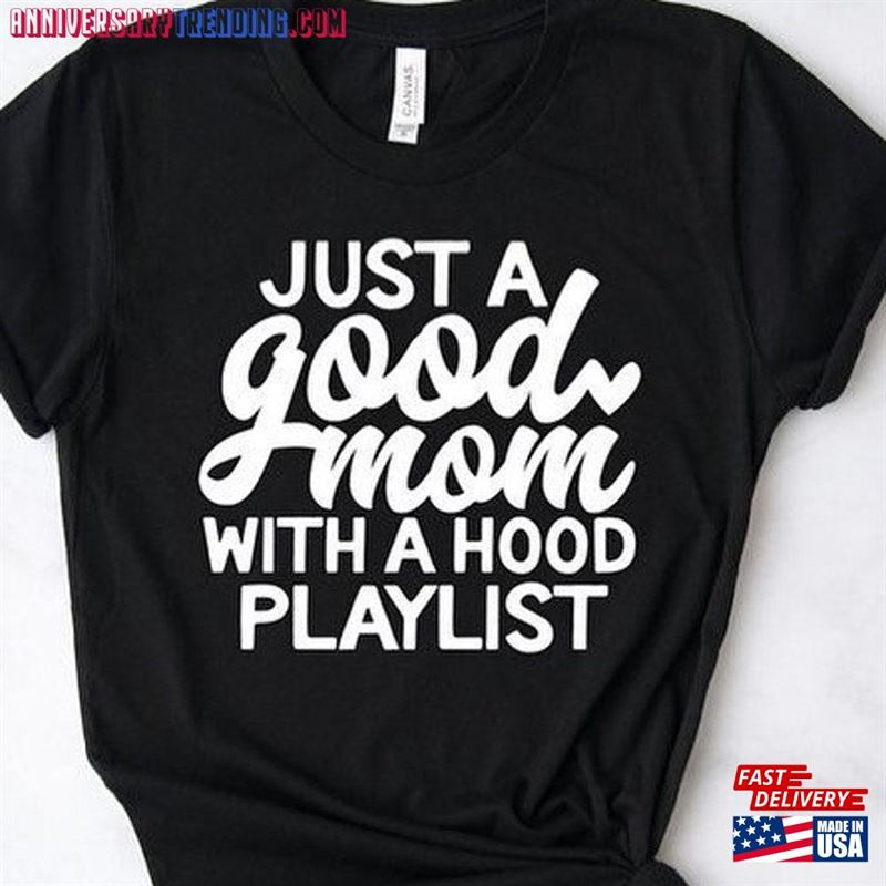 Just A Good Mom With Hood Playlist T-Shirt Funny Shirt New Classic Unisex -Bipubunny Store