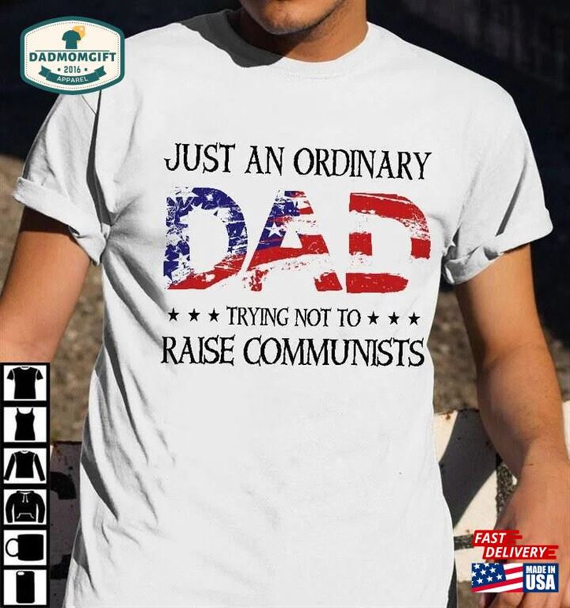 Just An Ordinary Dad Trying Not To Raise Communists T-Shirt Classic