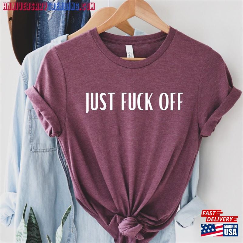 Just Fuck Off Shirt Hilarious Tee Sarcastic T-Shirt Hoodie – Bipubunny Store